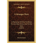 A Stranger Here: A Memorial Of One To Whom To Live Was Christ, And To Die Gain (1853) - Paperback