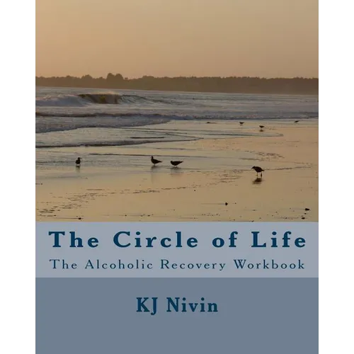 The Circle of Life: The Alcoholic Recovery Workbook - Paperback