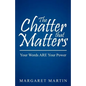 The Chatter That Matters: Your Words Are Your Power - Paperback