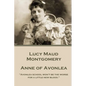 Lucy Montgomery - Anne of Avonlea: "Avonlea school won't be the worse for a little new blood." - Paperback