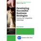 Developing Successful Business Strategies: Gaining the Competitive Advantage - Paperback