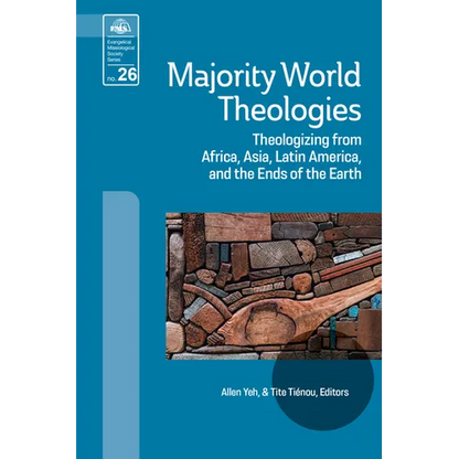 Majority World Theologies: Theologizing from Africa, Asia, Latin America, and the Ends of the Earth - Paperback