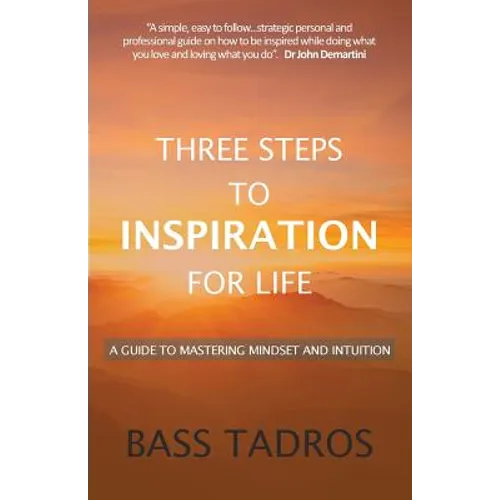 Three Steps to Inspiration for Life: A guide to Mastering Mindset and Intuition - Paperback