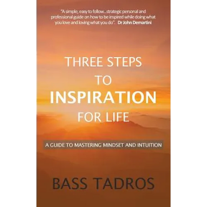Three Steps to Inspiration for Life: A guide to Mastering Mindset and Intuition - Paperback
