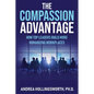 The Compassion Advantage: How Top Leaders Build More Humanizing Workplaces - Paperback