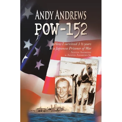 Andy Andrews Pow-152: How I Survived 3 1/2 Years as a Japanese Prisoner of War - Paperback