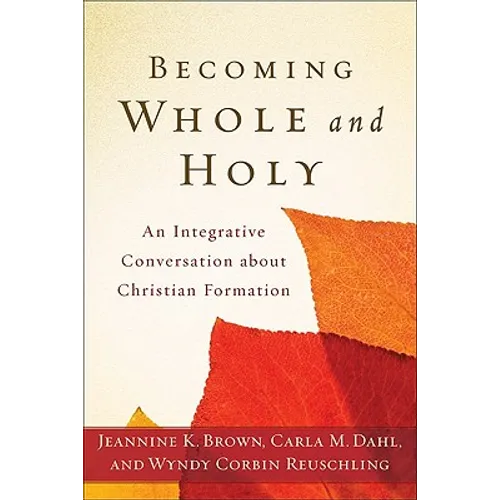 Becoming Whole and Holy: An Integrative Conversation about Christian Formation - Paperback