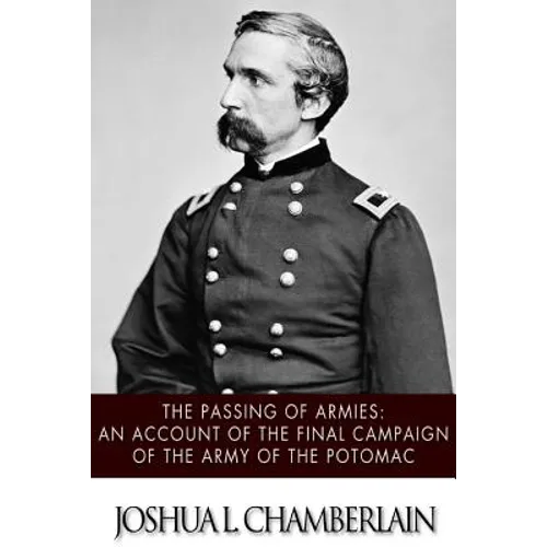 The Passing of the Armies: An Account of the Final Campaign of the Army of the Potomac - Paperback