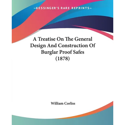 A Treatise On The General Design And Construction Of Burglar Proof Safes (1878) - Paperback