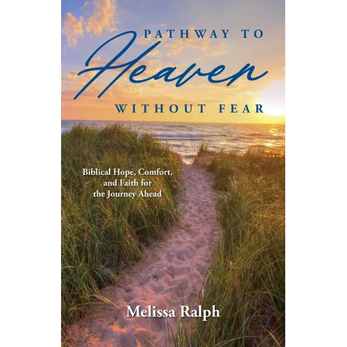Pathway to Heaven Without Fear: Biblical Hope, Comfort, and Faith for the Journey Ahead - Paperback