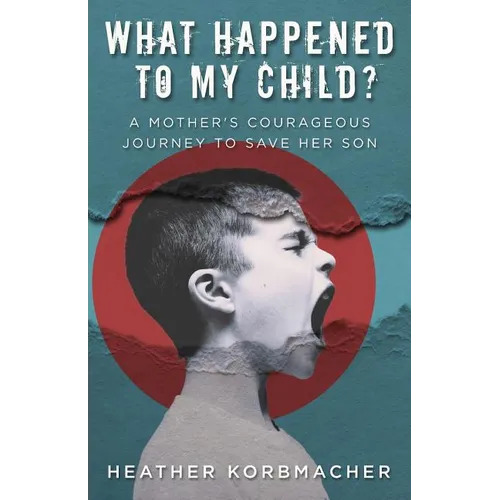 What Happened to My Child?: A Mother's Courageous Journey to Save Her Son - Paperback
