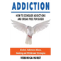 Addiction: How To Conquer Addiction and Break Free For Good - Paperback