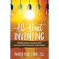 All About Inventing: Everything You Need To Know About Patents From a Former USPTO Patent Examiner & Patent Attorney! - Paperback