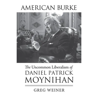 American Burke: The Uncommon Liberalism of Daniel Patrick Moynihan - Paperback
