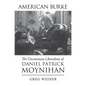 American Burke: The Uncommon Liberalism of Daniel Patrick Moynihan - Paperback