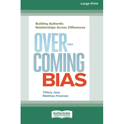 Overcoming Bias: Building Authentic Relationships across Differences [16 Pt Large Print Edition] - Paperback