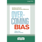 Overcoming Bias: Building Authentic Relationships across Differences [16 Pt Large Print Edition] - Paperback