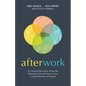 Afterwork: An Honest Discussion about the Retirement Lie and How to Live a Future Worthy of Dreams - Paperback