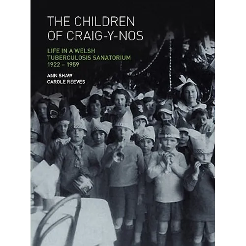 The Children of Craig-Y-Nos: Life in a Welsh Tuberculosis Sanatorium, 1922-1959 - Paperback