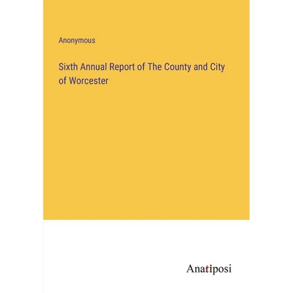Sixth Annual Report of The County and City of Worcester - Paperback