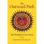 The Outward Path: The Wisdom of the Aztecs - Hardcover