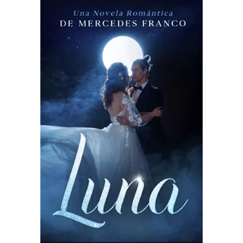 Luna: (Oferta Especial 3 en 1) La Colección Completa de Libros de Novelas Románticas en Español. Una Novela Romántica de Mercedes Franco - Paperback