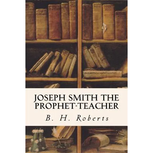Joseph Smith the Prophet-Teacher - Paperback
