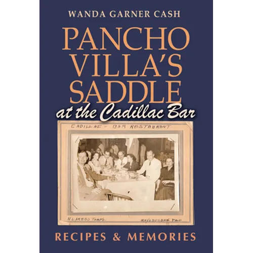 Pancho Villa's Saddle at the Cadillac Bar: Recipes and Memories - Hardcover