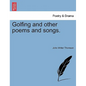 Golfing and Other Poems and Songs. - Paperback