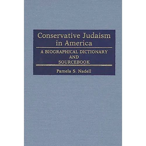 Conservative Judaism in America: A Biographical Dictionary and Sourcebook - Hardcover