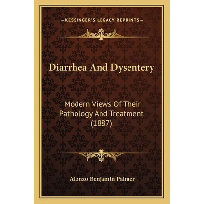 Diarrhea And Dysentery: Modern Views Of Their Pathology And Treatment (1887) - Paperback