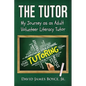 The Tutor: My Journey as an Adult Volunteer Literacy Tutor - Paperback