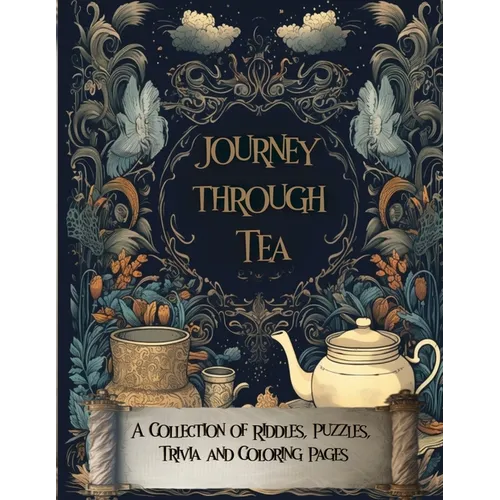 Journey Through Tea: A Collection of Riddles, Puzzles, Trivia and Coloring Pages - Paperback