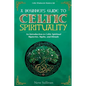 A Beginner's Guide to Celtic Spirituality: An Introduction to Celtic Spiritual Mysteries, Myths, and Rituals - Paperback