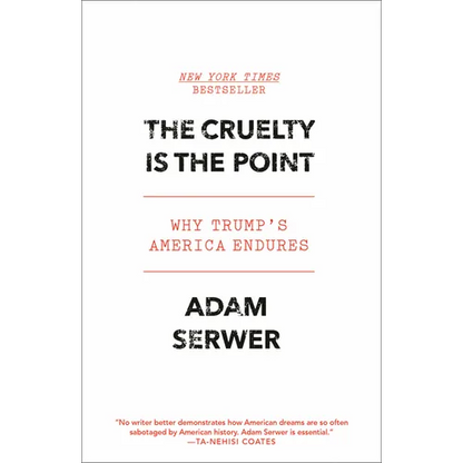 The Cruelty Is the Point: Why Trump's America Endures - Paperback