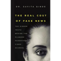 The Real Cost of Fake News: The Hidden Truth Behind The Planned Parenthood Video Scandal - Paperback