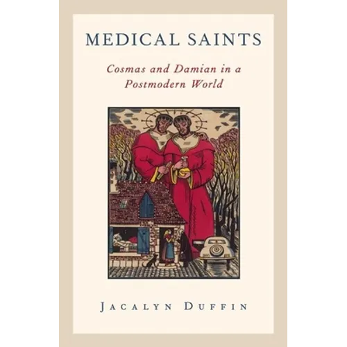 Medical Saints: Cosmas and Damian in a Postmodern World - Hardcover