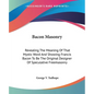 Bacon Masonry: Revealing The Meaning Of That Mystic Word And Showing Francis Bacon To Be The Original Designer Of Speculative Freemasonry - Paperback