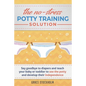 THE NO-STRESS POTTY TRAINING SOLUTION - Say Goodbye to Diapers And Teach Your Baby or Toddler to Use the Potty and Develop Their Independence - Paperback