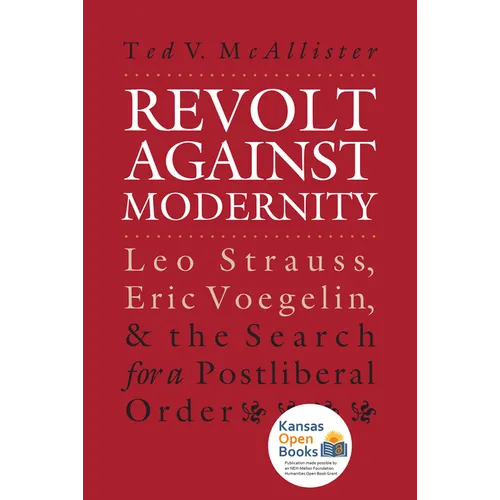 Revolt Against Modernity: Leo Strauss, Eric Voegelin, and the Search for a Post-Liberal Order - Paperback