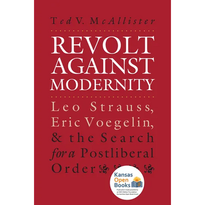 Revolt Against Modernity: Leo Strauss, Eric Voegelin, and the Search for a Post-Liberal Order - Paperback