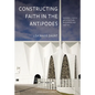 Constructing Faith in the Antipodes: Modern Church Architecture in Queensland 1945-1977 - Hardcover