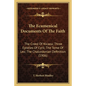 The Ecumenical Documents of the Faith: The Creed of Nicaea; Three Epistles of Cyril; The Tome of Leo; The Chalcedonian Definition (1906) - Paperback