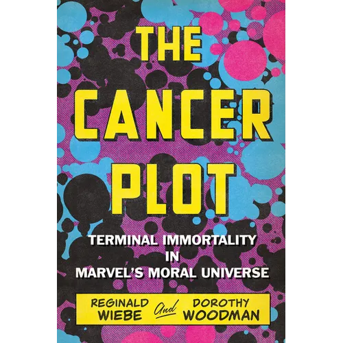 The Cancer Plot: Terminal Immortality in Marvel's Moral Universe - Paperback