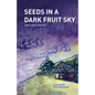 Seeds in a Dark Fruit Sky: Short Stories from Haiti - Paperback