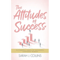 The Attitudes of Success: 10 Powerful Habits of Successful, Confident Women - Paperback