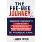 The Pre-Med Journey: Advanced Strategies To Get Into Medical School - Paperback