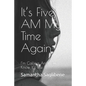 It's Five AM My Time Again: I'm Calling And You Know It's Me - Paperback