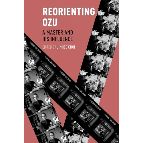 Reorienting Ozu: A Master and His Influence - Paperback