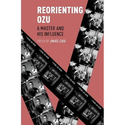 Reorienting Ozu: A Master and His Influence - Paperback